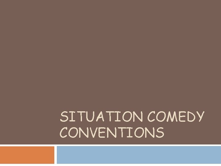 SITUATION COMEDY CONVENTIONS 