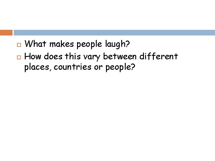  What makes people laugh? How does this vary between different places, countries or