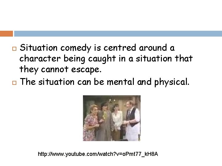  Situation comedy is centred around a character being caught in a situation that