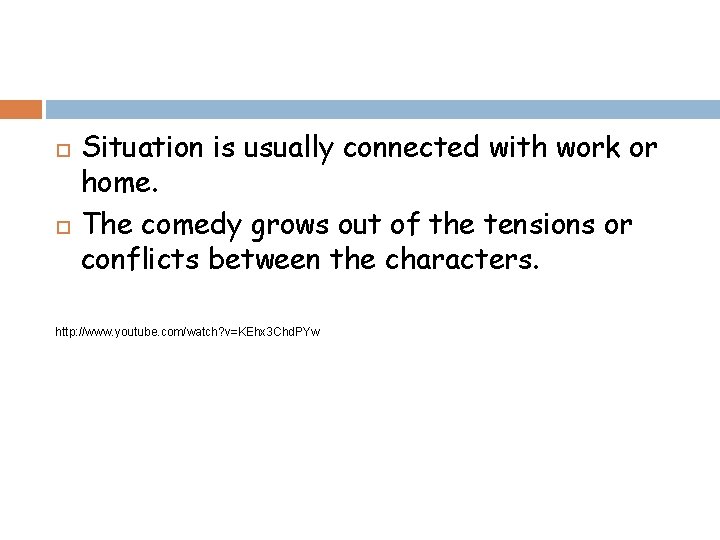  Situation is usually connected with work or home. The comedy grows out of