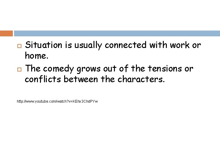  Situation is usually connected with work or home. The comedy grows out of