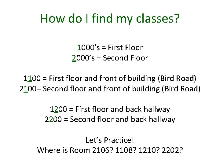 How do I find my classes? 1000’s = First Floor 2000’s = Second Floor