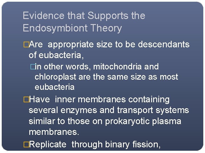 Evidence that Supports the Endosymbiont Theory �Are appropriate size to be descendants of eubacteria, Evidence that Supports the Endosymbiont Theory �Are appropriate size to be descendants of eubacteria,