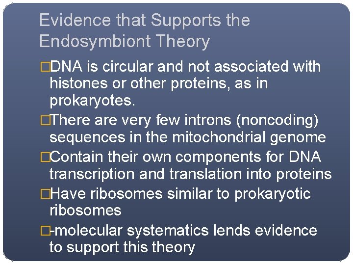 Evidence that Supports the Endosymbiont Theory �DNA is circular and not associated with histones Evidence that Supports the Endosymbiont Theory �DNA is circular and not associated with histones