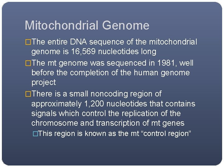 Mitochondrial Genome �The entire DNA sequence of the mitochondrial genome is 16, 569 nucleotides Mitochondrial Genome �The entire DNA sequence of the mitochondrial genome is 16, 569 nucleotides