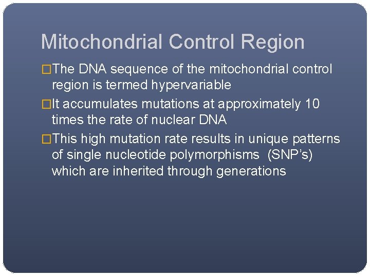 Mitochondrial Control Region �The DNA sequence of the mitochondrial control region is termed hypervariable Mitochondrial Control Region �The DNA sequence of the mitochondrial control region is termed hypervariable