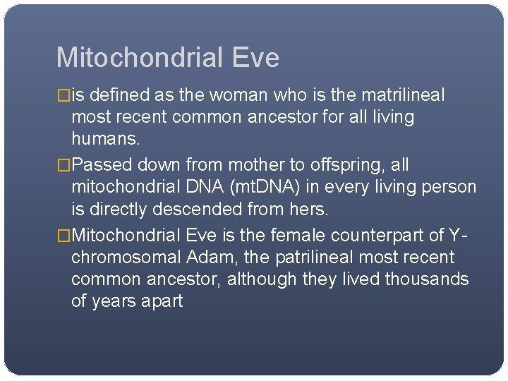 Mitochondrial Eve �is defined as the woman who is the matrilineal most recent common Mitochondrial Eve �is defined as the woman who is the matrilineal most recent common