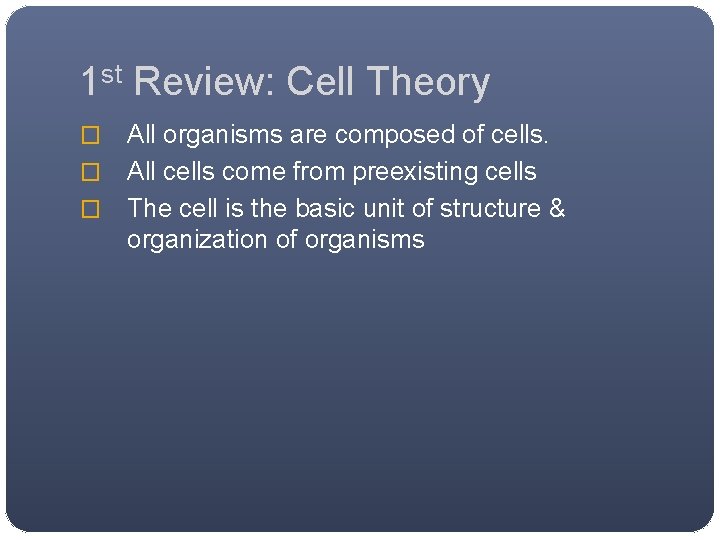 1 st Review: Cell Theory All organisms are composed of cells. � All cells 1 st Review: Cell Theory All organisms are composed of cells. � All cells