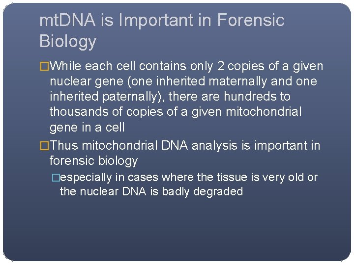 mt. DNA is Important in Forensic Biology �While each cell contains only 2 copies mt. DNA is Important in Forensic Biology �While each cell contains only 2 copies