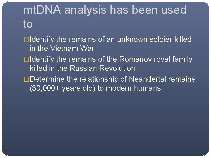 mt. DNA analysis has been used to �Identify the remains of an unknown soldier mt. DNA analysis has been used to �Identify the remains of an unknown soldier