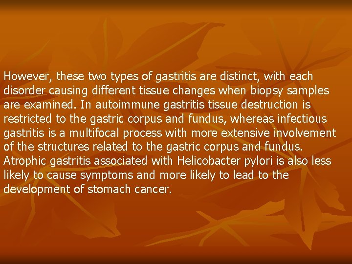 However, these two types of gastritis are distinct, with each disorder causing different tissue