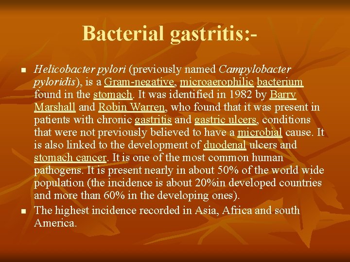 Bacterial gastritis: n n Helicobacter pylori (previously named Campylobacter pyloridis), is a Gram-negative, microaerophilic