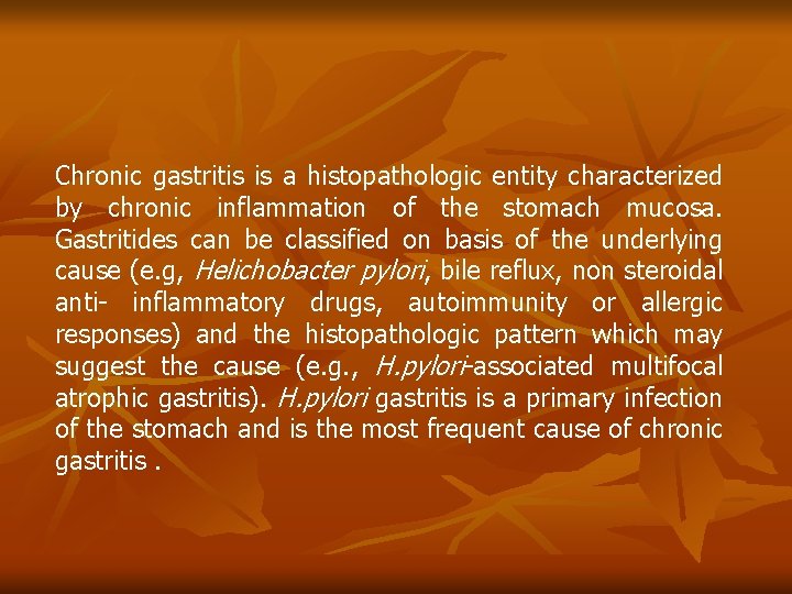 Chronic gastritis is a histopathologic entity characterized by chronic inflammation of the stomach mucosa.