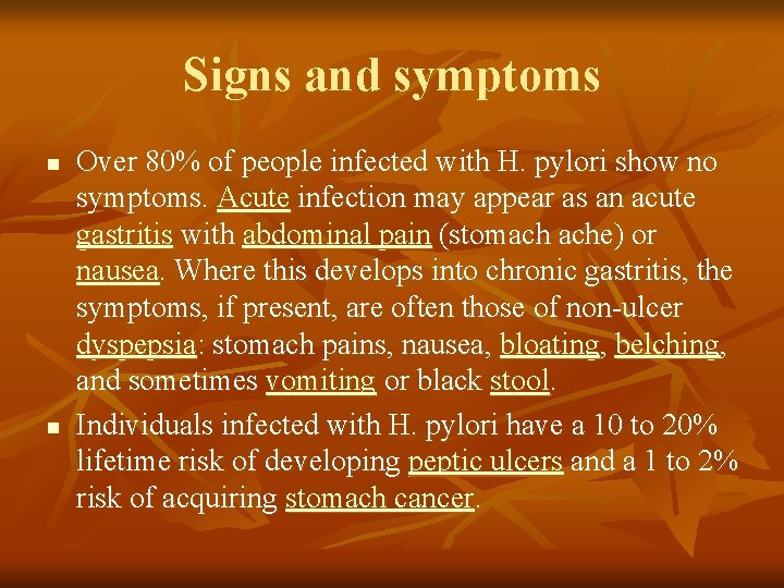 Signs and symptoms n n Over 80% of people infected with H. pylori show