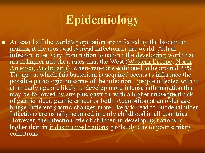 Epidemiology n At least half the world's population are infected by the bacterium, making