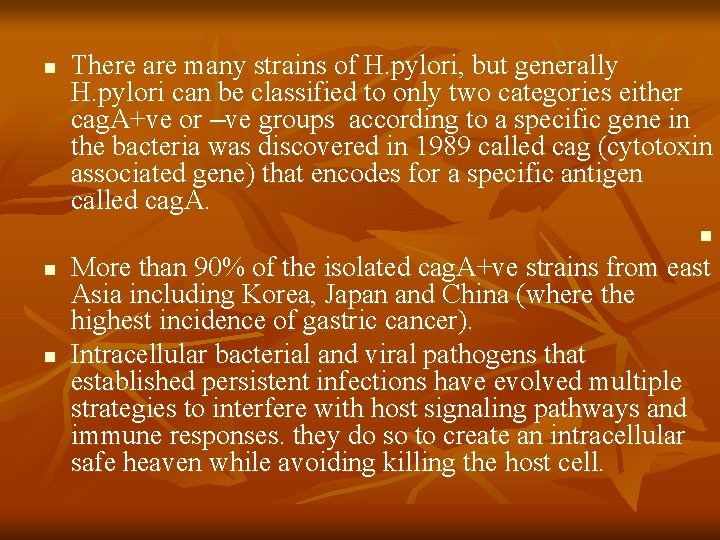 n There are many strains of H. pylori, but generally H. pylori can be