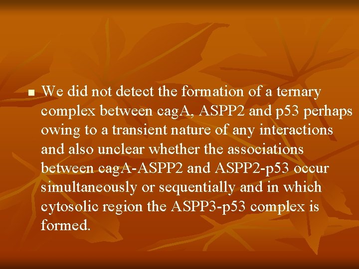 n We did not detect the formation of a ternary complex between cag. A,