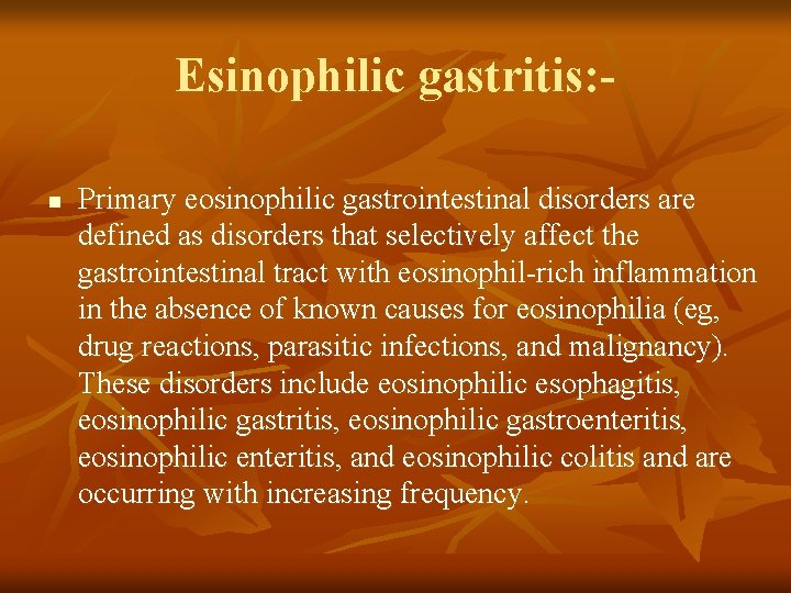 Esinophilic gastritis: n Primary eosinophilic gastrointestinal disorders are defined as disorders that selectively affect