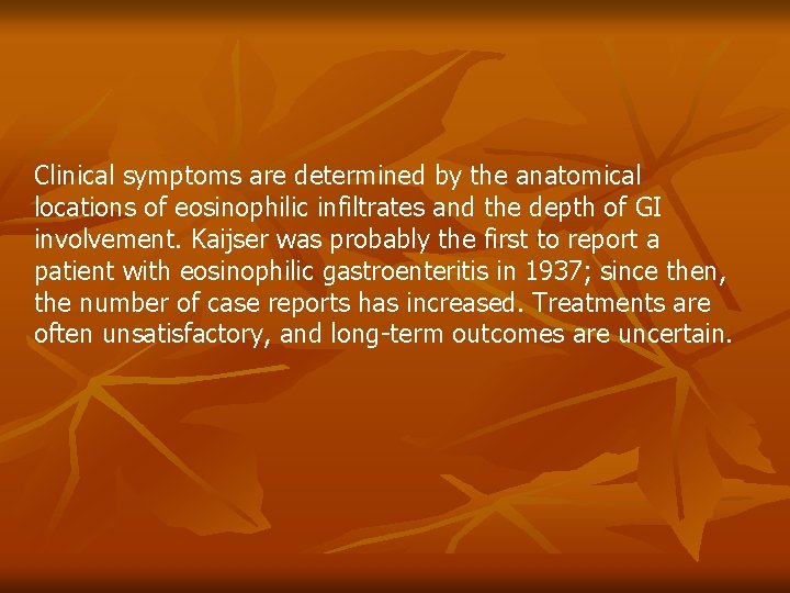 Clinical symptoms are determined by the anatomical locations of eosinophilic infiltrates and the depth