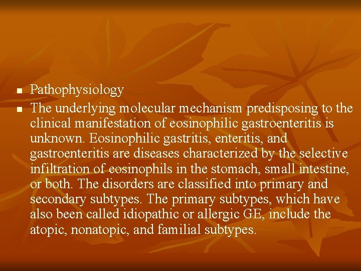 n n Pathophysiology The underlying molecular mechanism predisposing to the clinical manifestation of eosinophilic