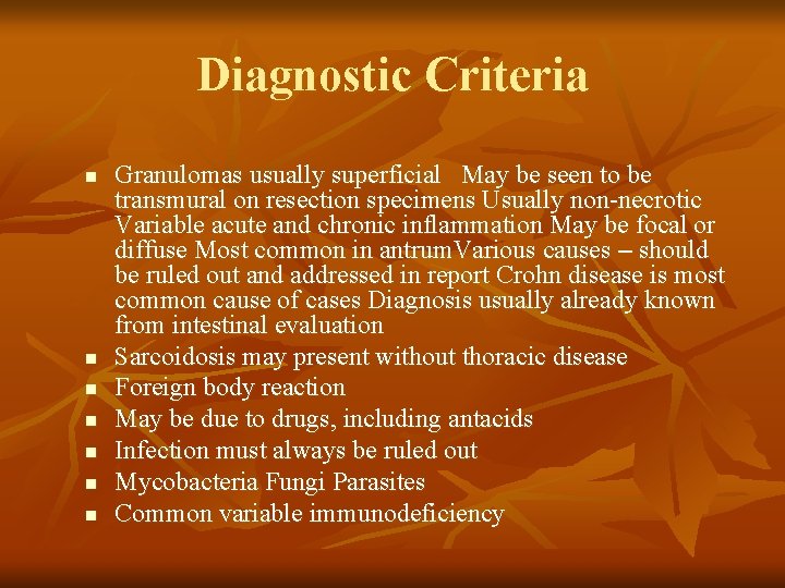 Diagnostic Criteria n n n n Granulomas usually superficial May be seen to be