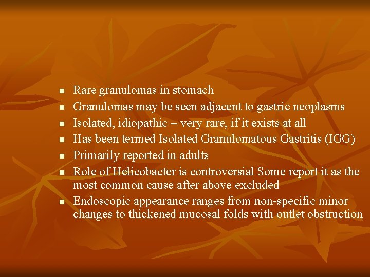 n n n n Rare granulomas in stomach Granulomas may be seen adjacent to