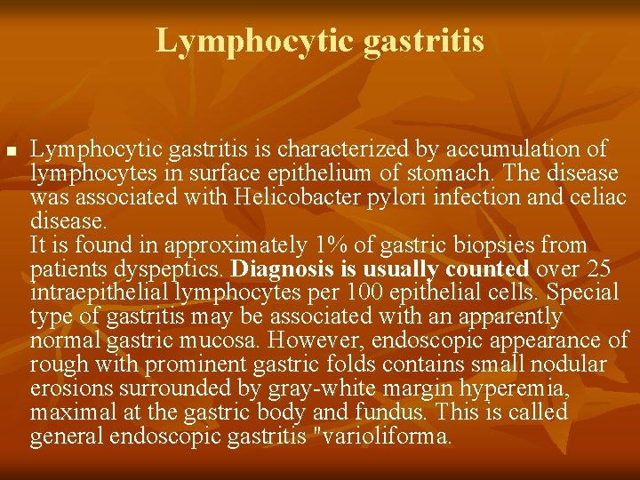 Lymphocytic gastritis n Lymphocytic gastritis is characterized by accumulation of lymphocytes in surface epithelium