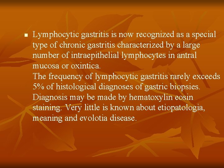 n Lymphocytic gastritis is now recognized as a special type of chronic gastritis characterized