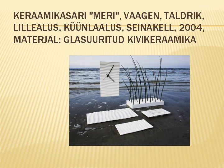 KERAAMIKASARI "MERI", VAAGEN, TALDRIK, LILLEALUS, KÜÜNLAALUS, SEINAKELL, 2004, MATERJAL: GLASUURITUD KIVIKERAAMIKA 