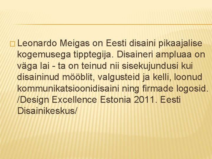� Leonardo Meigas on Eesti disaini pikaajalise kogemusega tipptegija. Disaineri ampluaa on väga lai