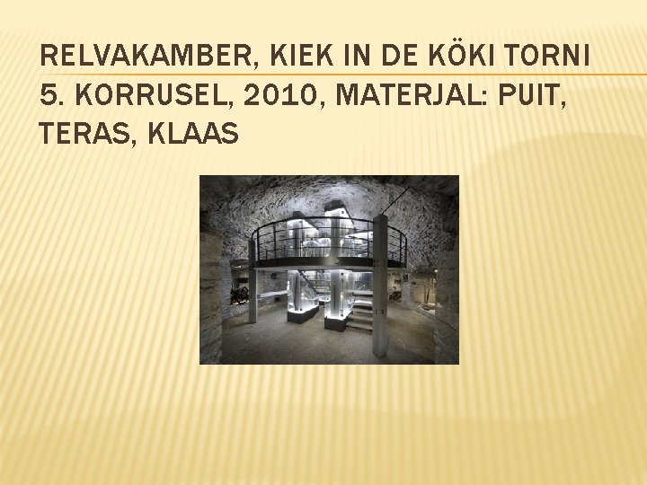 RELVAKAMBER, KIEK IN DE KÖKI TORNI 5. KORRUSEL, 2010, MATERJAL: PUIT, TERAS, KLAAS 