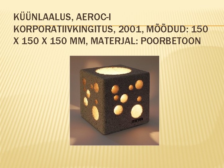 KÜÜNLAALUS, AEROC-I KORPORATIIVKINGITUS, 2001, MÕÕDUD: 150 X 150 MM, MATERJAL: POORBETOON 