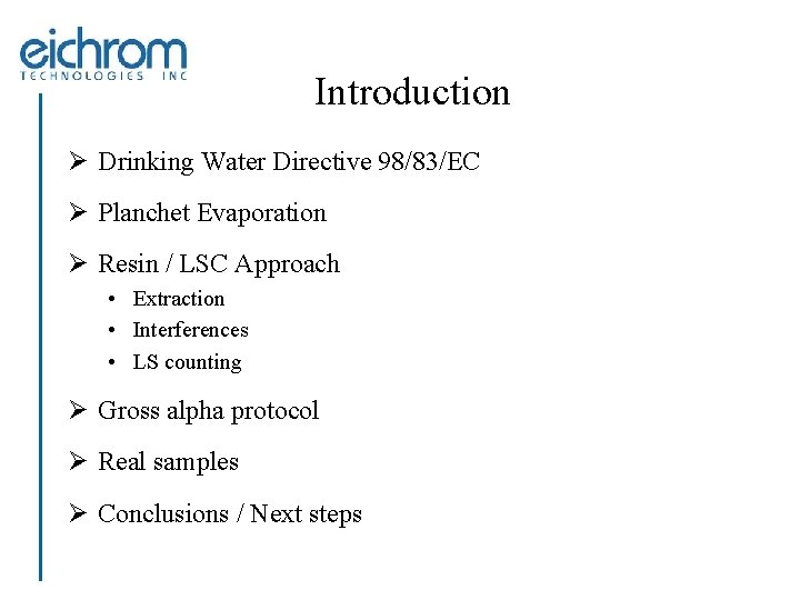 Introduction Ø Drinking Water Directive 98/83/EC Ø Planchet Evaporation Ø Resin / LSC Approach