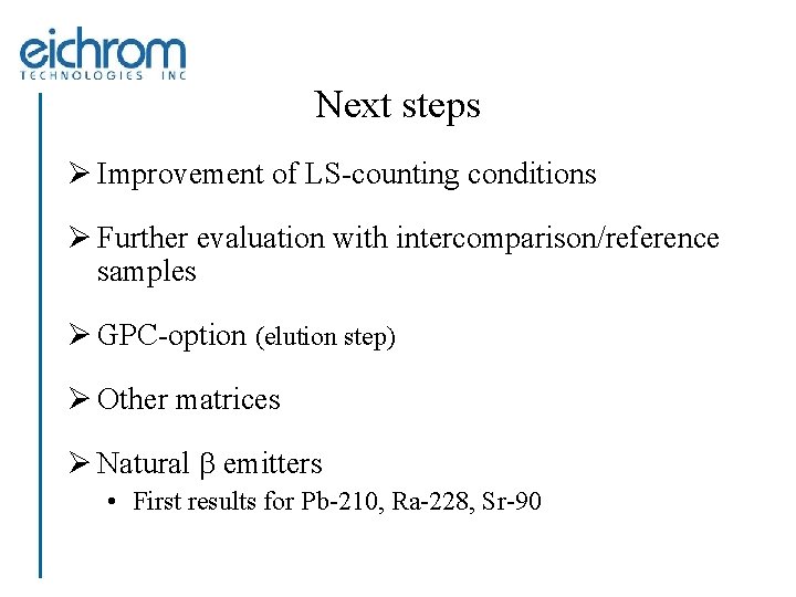 Next steps Ø Improvement of LS-counting conditions Ø Further evaluation with intercomparison/reference samples Ø