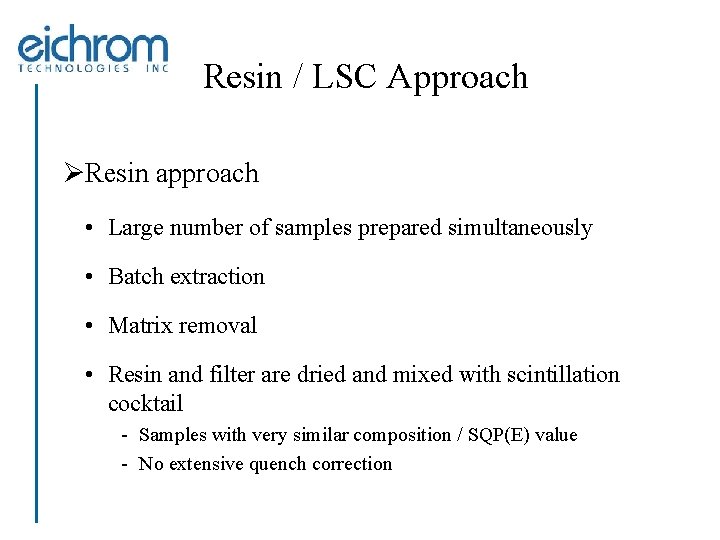 Resin / LSC Approach ØResin approach • Large number of samples prepared simultaneously •