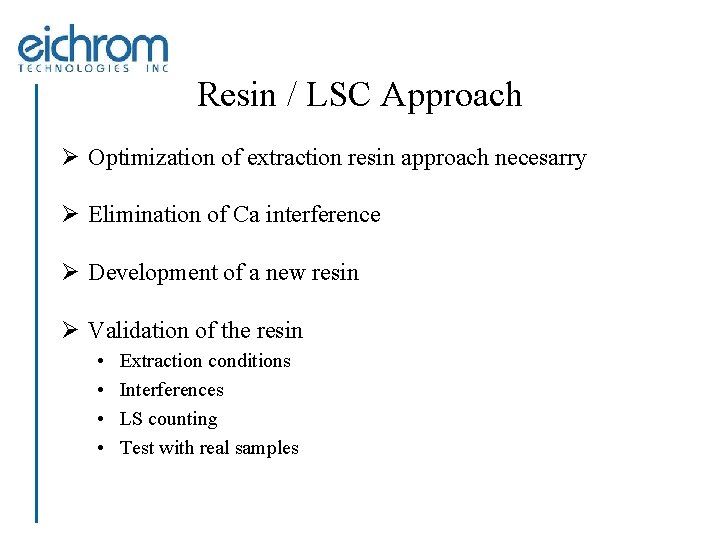 Resin / LSC Approach Ø Optimization of extraction resin approach necesarry Ø Elimination of