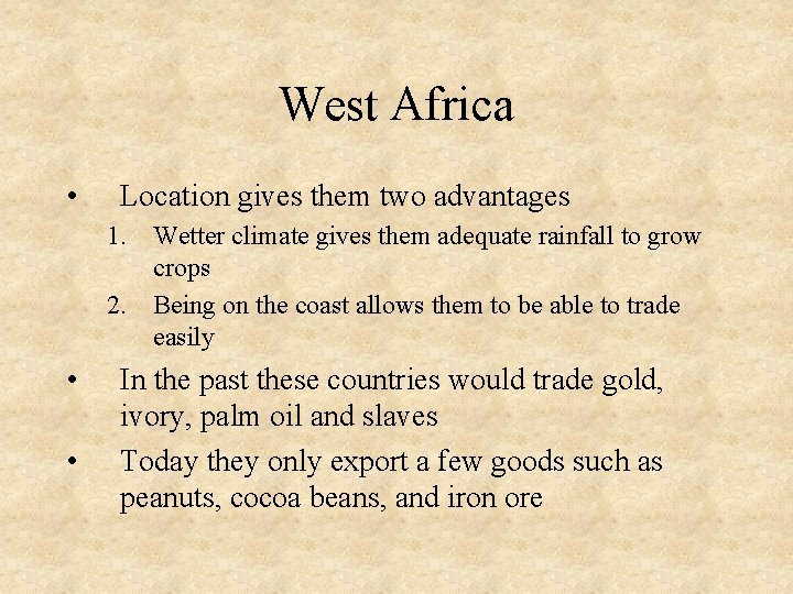 West Africa • Location gives them two advantages 1. Wetter climate gives them adequate