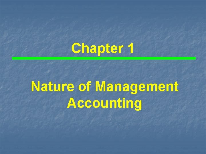 Chapter 1 Nature of Management Accounting 