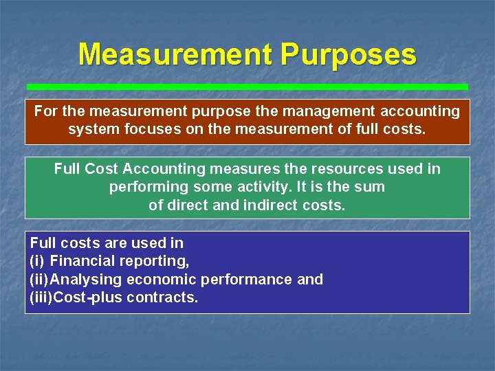 Measurement Purposes For the measurement purpose the management accounting system focuses on the measurement