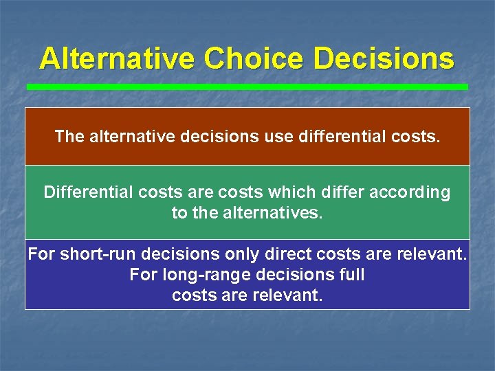 Alternative Choice Decisions The alternative decisions use differential costs. Differential costs are costs which