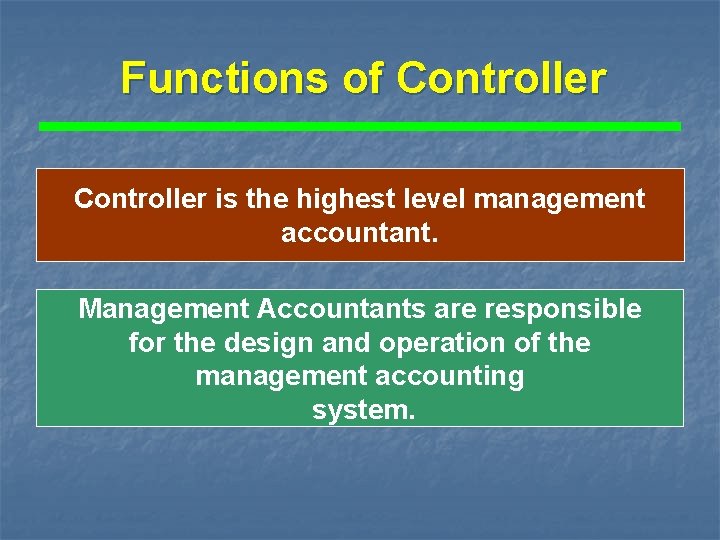 Functions of Controller is the highest level management accountant. Management Accountants are responsible for