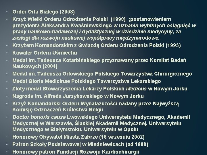  • Order Orła Białego (2008) • Krzyż Wielki Orderu Odrodzenia Polski (1998) ;