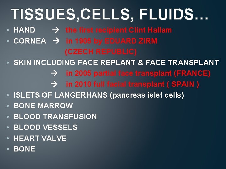 TISSUES, CELLS, FLUIDS… • HAND the first recipient Clint Hallam • CORNEA in 1905