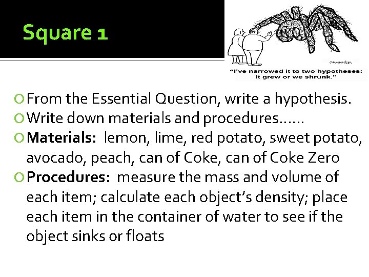 Square 1 From the Essential Question, write a hypothesis. Write down materials and procedures….