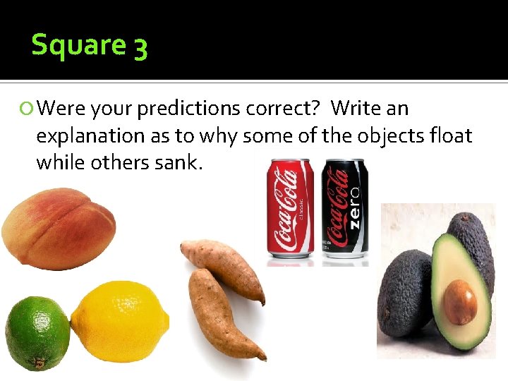 Square 3 Were your predictions correct? Write an explanation as to why some of