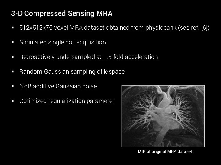 3 -D Compressed Sensing MRA § 512 x 76 voxel MRA dataset obtained from