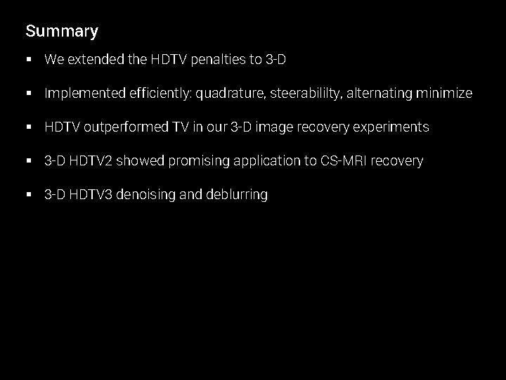 Summary § We extended the HDTV penalties to 3 -D § Implemented efficiently: quadrature,