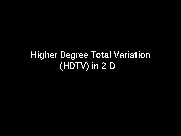 Higher Degree Total Variation (HDTV) in 2 -D 