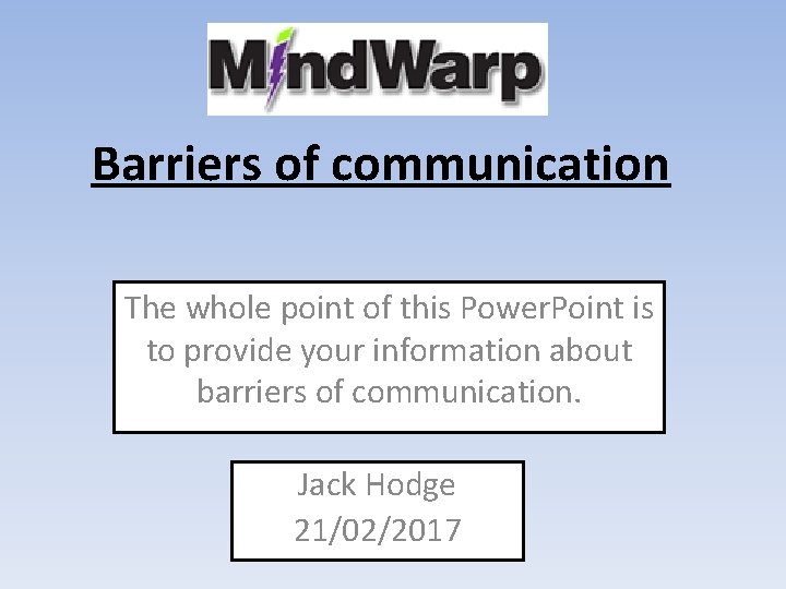 Barriers of communication The whole point of this Power. Point is to provide your