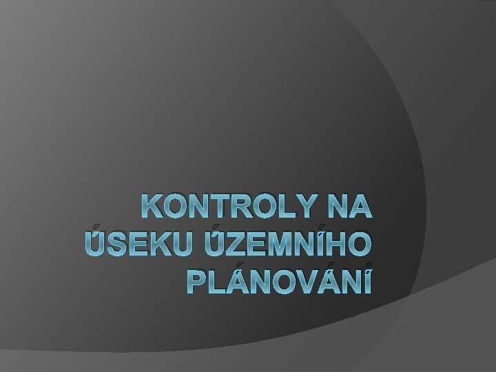 KONTROLY NA ÚSEKU ÚZEMNÍHO PLÁNOVÁNÍ 
